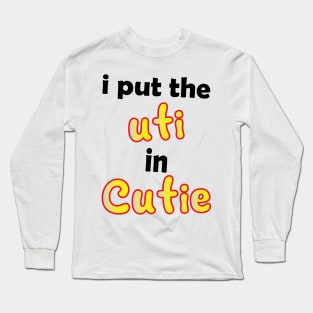 i put the uti in cutie Long Sleeve T-Shirt